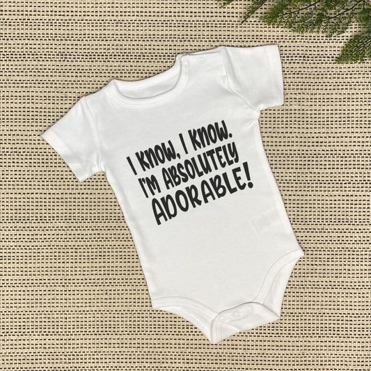 I Know I Know I'm Absolutely Adorable Onesie